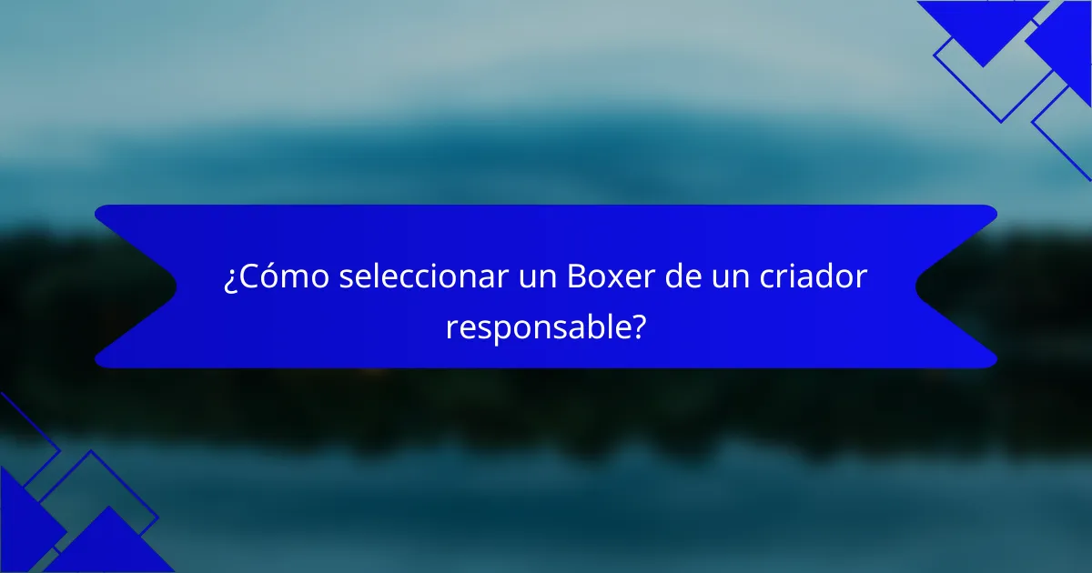 ¿Cómo seleccionar un Boxer de un criador responsable?