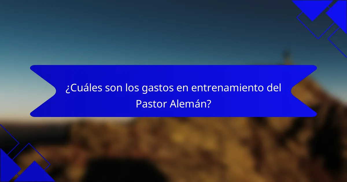 ¿Cuáles son los gastos en entrenamiento del Pastor Alemán?