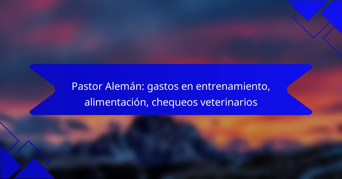 Pastor Alemán: gastos en entrenamiento, alimentación, chequeos veterinarios