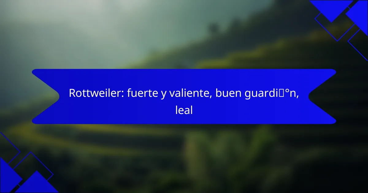 Rottweiler: fuerte y valiente, buen guardián, leal