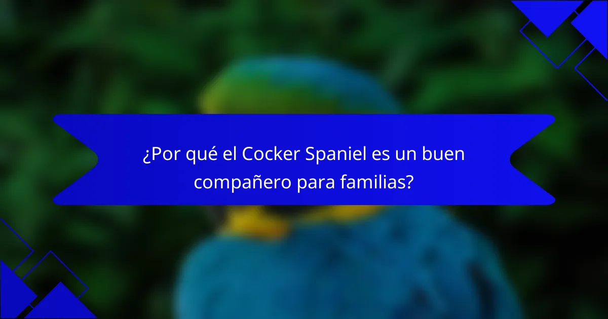 ¿Por qué el Cocker Spaniel es un buen compañero para familias?