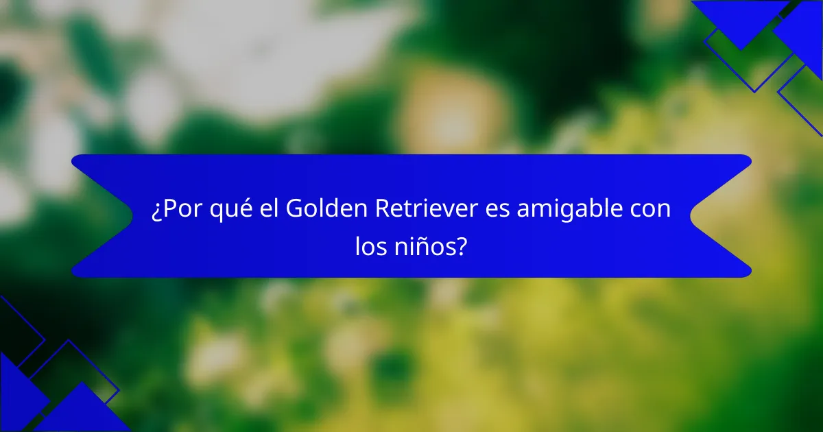¿Por qué el Golden Retriever es amigable con los niños?