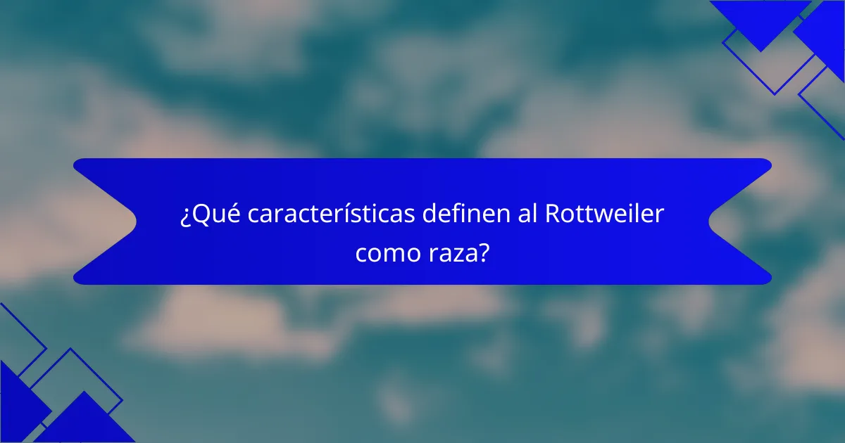 ¿Qué características definen al Rottweiler como raza?