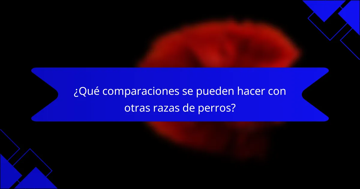 ¿Qué comparaciones se pueden hacer con otras razas de perros?